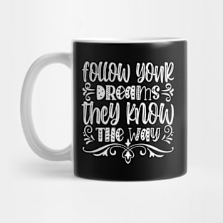 Follow your dreams they know the way Mug